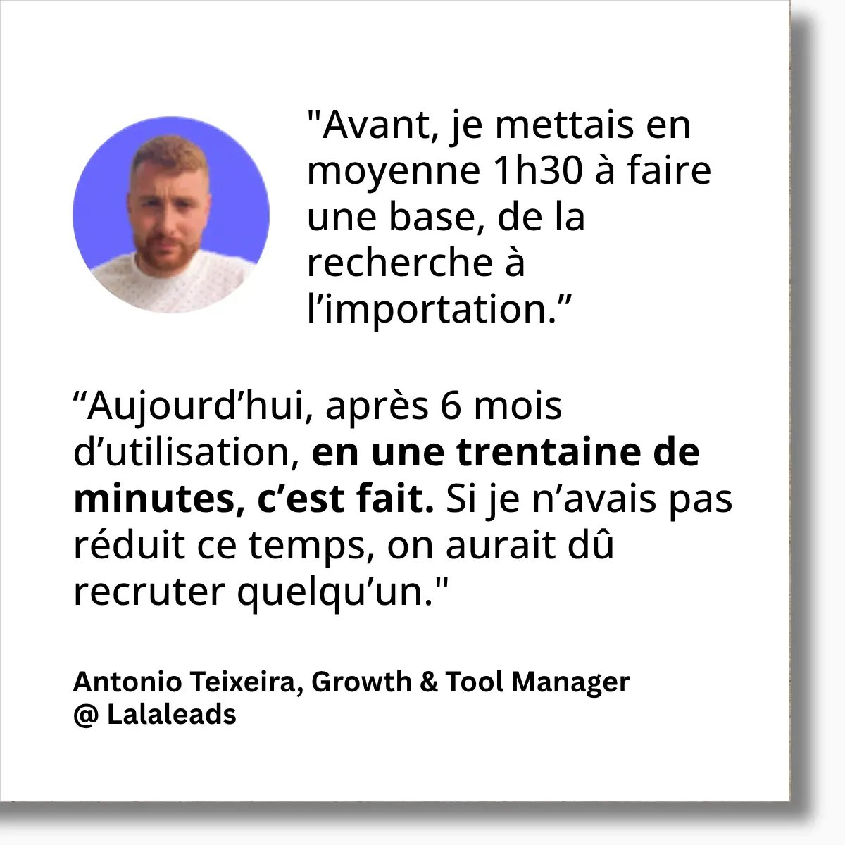 Avant, je mettais en moyenne 1h30 à faire une base, de la recherche à l’importation.”